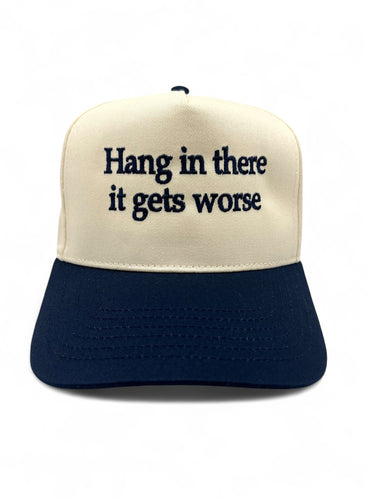 Hang In There, It Gets Worse Snapback Trucker Hat