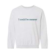 I Could Be Meaner sweatshirt — Ash Grey