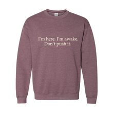 I'm Here. I'm Awake. Don't Push It. sweatshirt — Heather Maroon