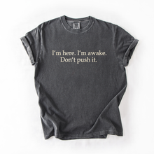 I'm Here. I'm Awake. Don't Push It. embroidered t-shirt — Pepper