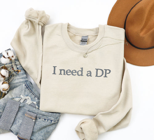 I Need A DP Sweatshirt