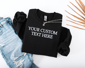 Embroidered Custom Text Here Sweatshirt
