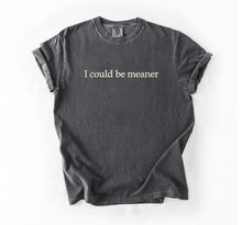 I Could Be Meaner Embroidered T-shirt