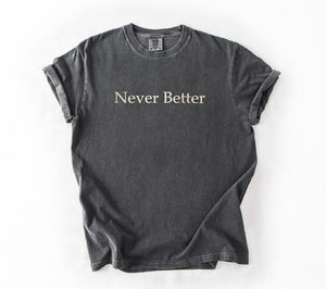 Never Better Embroidered T-Shirt