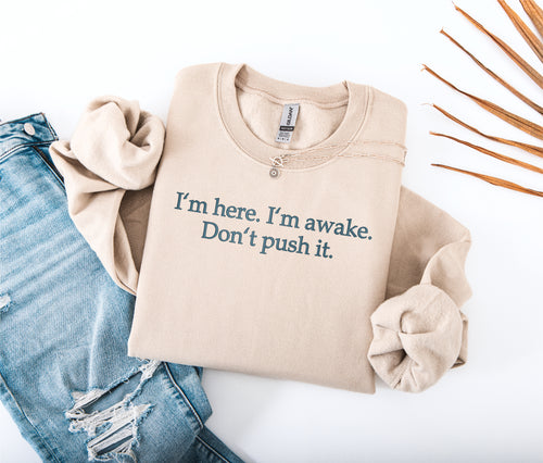 I'm here. I'm awake. Don't push it.